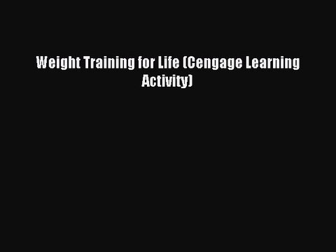 Read Weight Training for Life (Cengage Learning Activity) Ebook Free