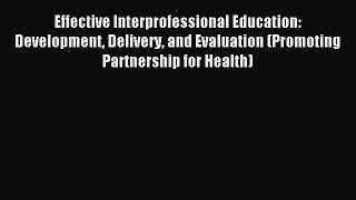 Read Effective Interprofessional Education: Development Delivery and Evaluation (Promoting