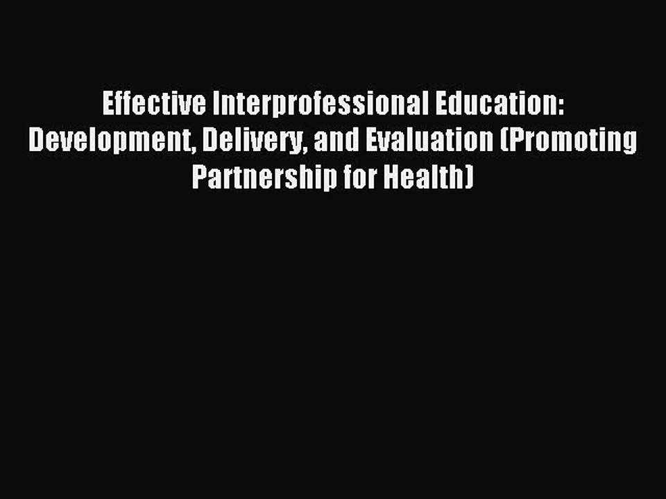 Read Effective Interprofessional Education: Development Delivery and Evaluation (Promoting