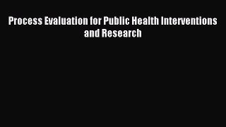 Read Process Evaluation for Public Health Interventions and Research Ebook Free
