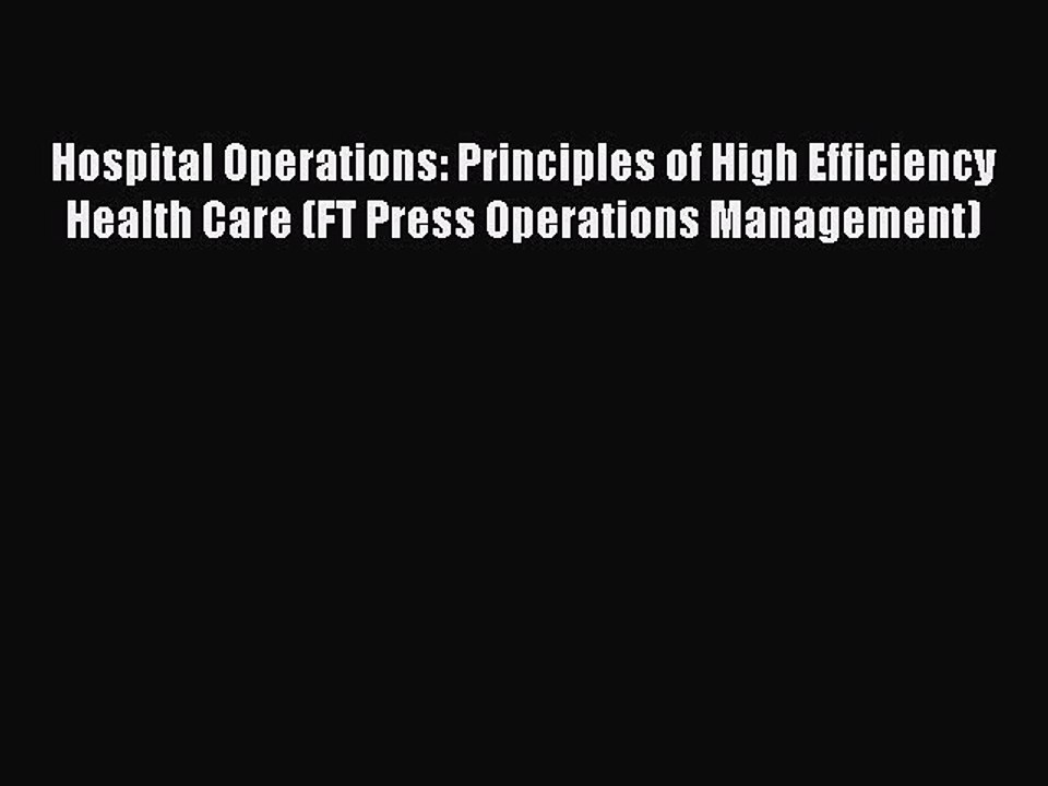 Read Hospital Operations: Principles of High Efficiency Health Care (FT Press Operations Management)