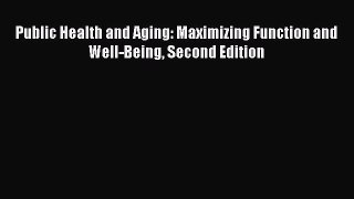 Download Public Health and Aging: Maximizing Function and Well-Being Second Edition PDF Free