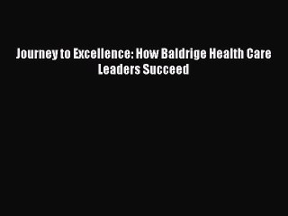 Read Journey to Excellence: How Baldrige Health Care Leaders Succeed PDF Free