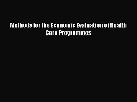 Download Methods for the Economic Evaluation of Health Care Programmes Ebook Online