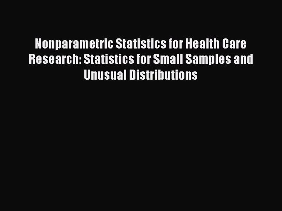 Read Nonparametric Statistics for Health Care Research: Statistics for Small Samples and Unusual