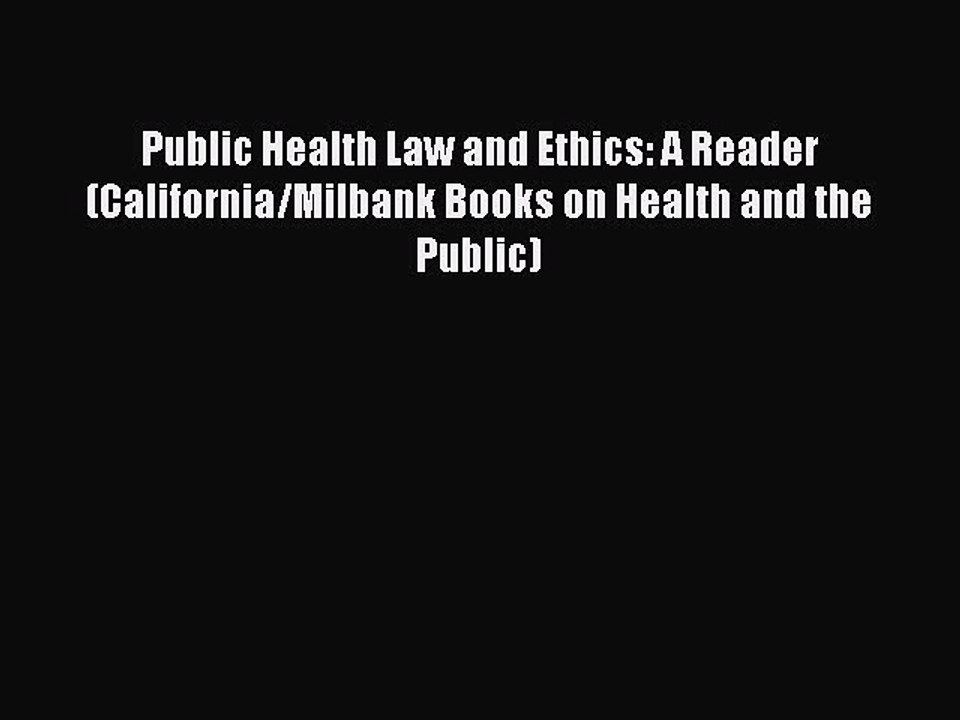 Read Public Health Law and Ethics: A Reader (California/Milbank Books on Health and the Public)