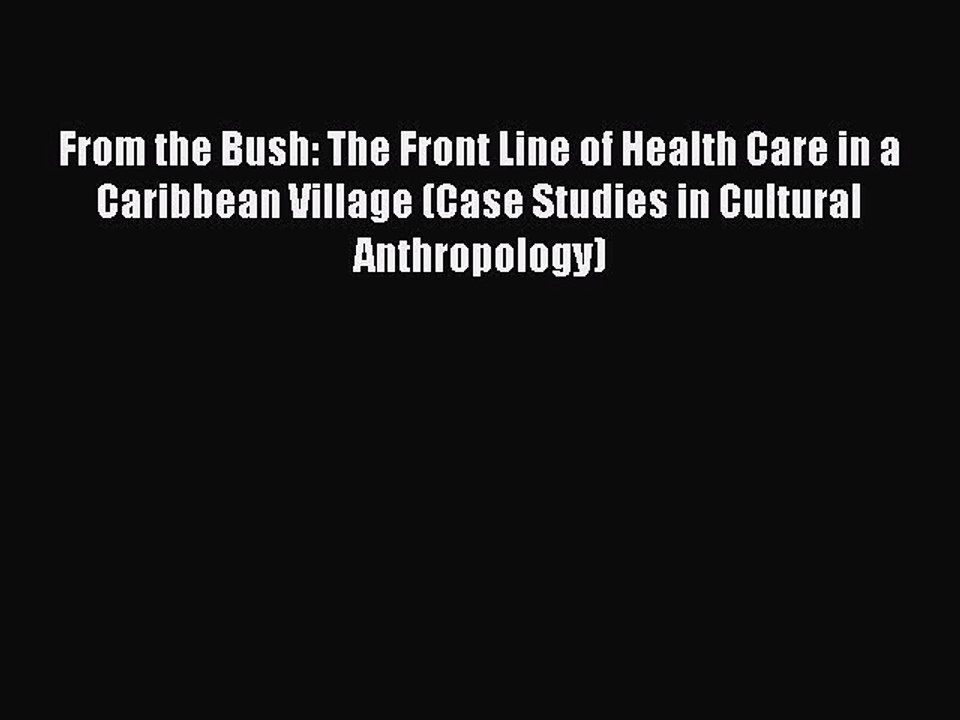 Read From the Bush: The Front Line of Health Care in a Caribbean Village (Case Studies in Cultural