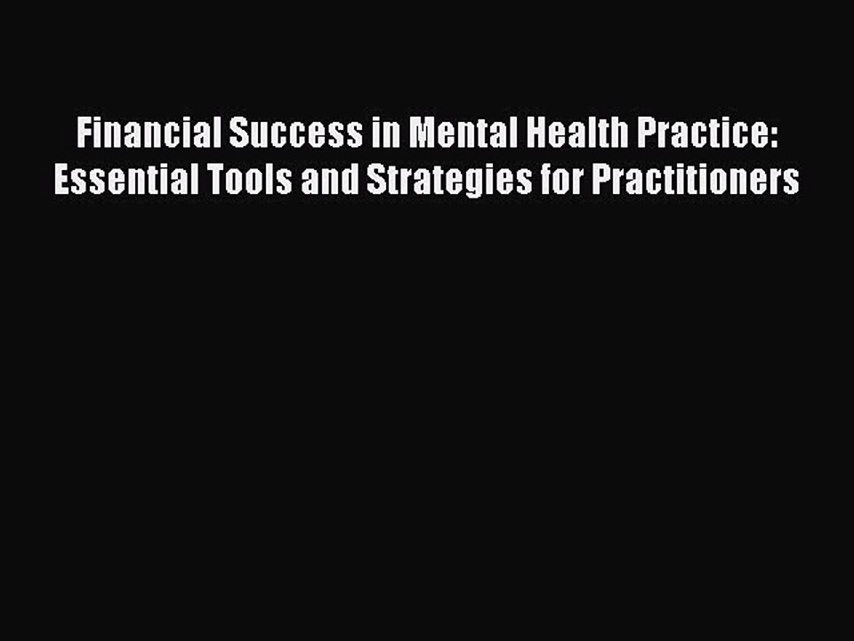 Read Financial Success in Mental Health Practice:  Essential Tools and Strategies for Practitioners
