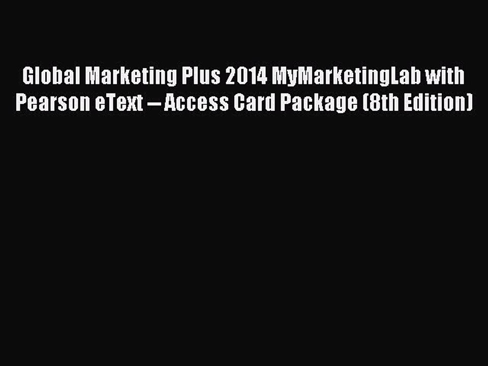 Read Global Marketing Plus 2014 MyMarketingLab with Pearson eText -- Access Card Package (8th