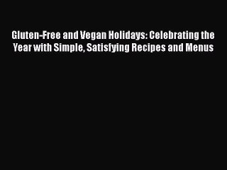 Read Gluten-Free and Vegan Holidays: Celebrating the Year with Simple Satisfying Recipes and