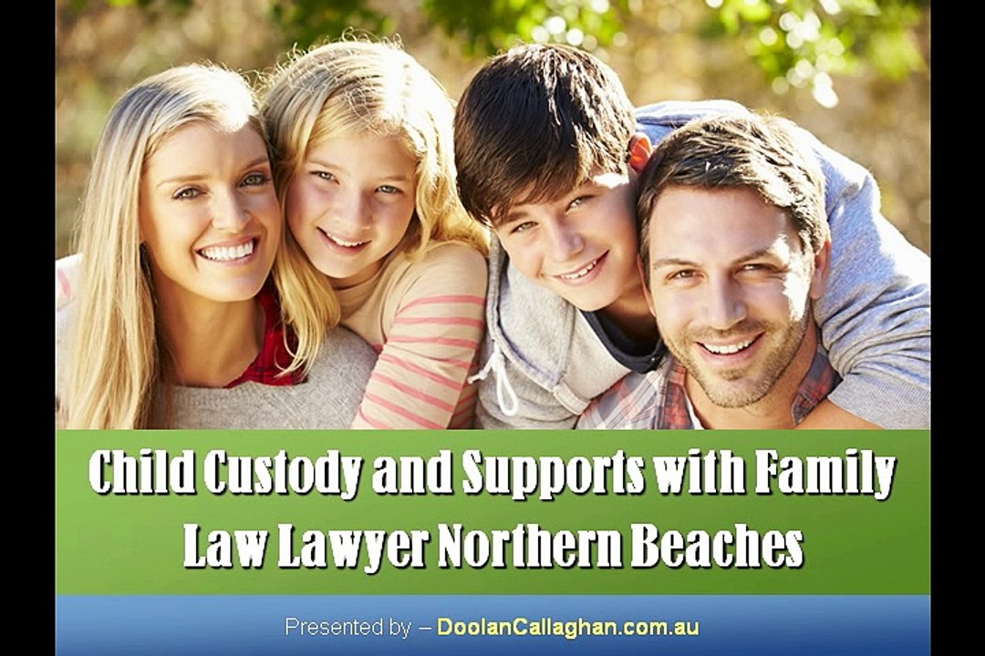 Child Custody and Supports with Family Law Lawyer Northern Beaches