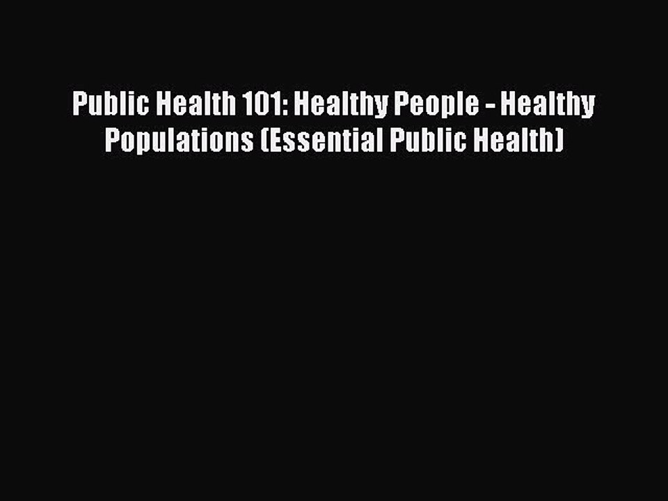 Read Public Health 101: Healthy People - Healthy Populations (Essential Public Health) Ebook