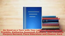 Download  As Good as a Yarn with You Letters between Miles Franklin Katharine Susannah Prichard Free Books