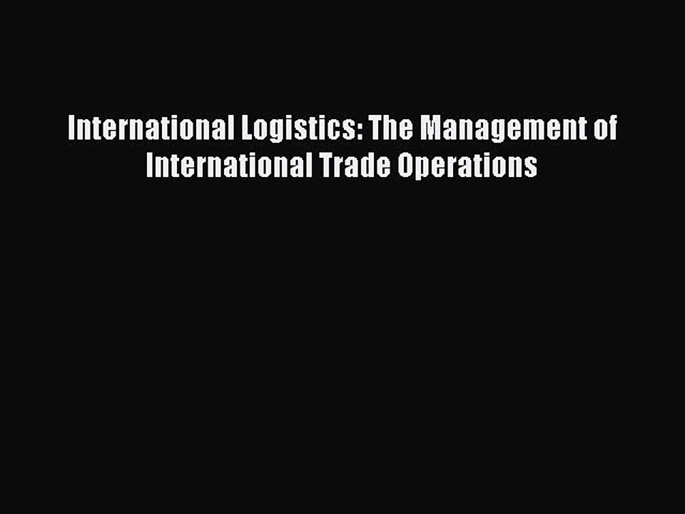 Download International Logistics: The Management of International Trade Operations Ebook Free