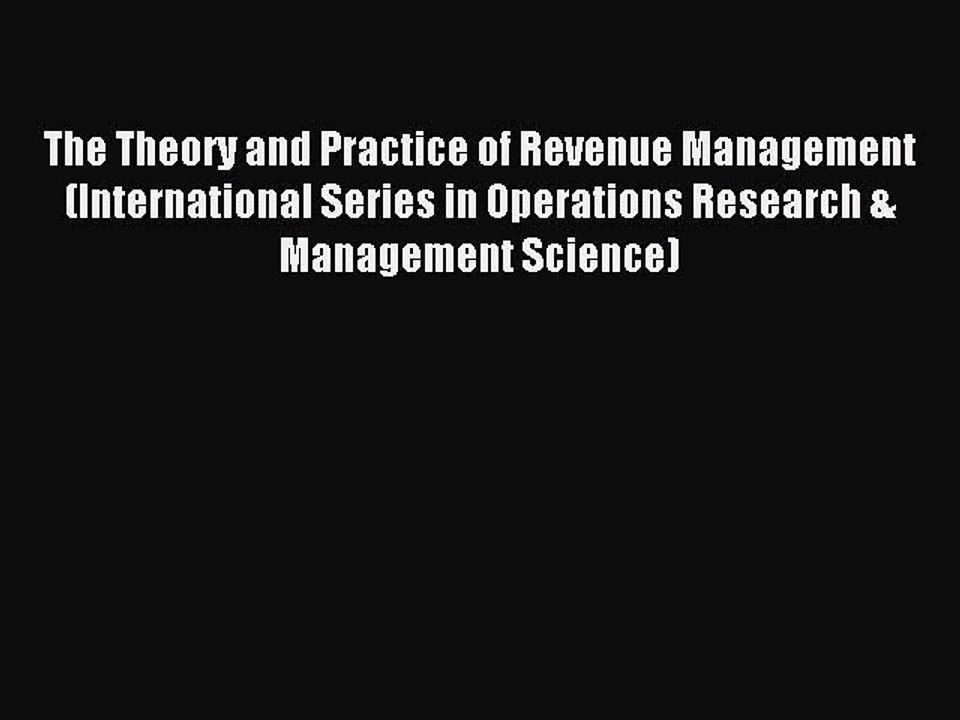 Read The Theory and Practice of Revenue Management (International Series in Operations Research