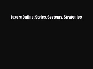 Read Luxury Online: Styles Systems Strategies Ebook Free