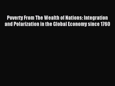 Read Poverty From The Wealth of Nations: Integration and Polarization in the Global Economy
