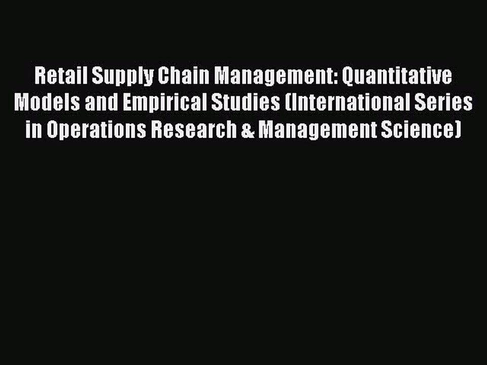 Read Retail Supply Chain Management: Quantitative Models and Empirical Studies (International