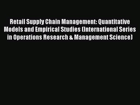 Read Retail Supply Chain Management: Quantitative Models and Empirical Studies (International