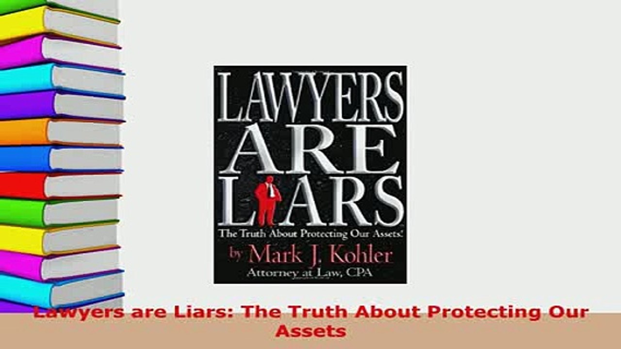 PDF  Lawyers are Liars The Truth About Protecting Our Assets Free Books