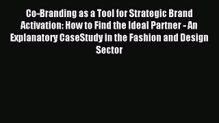 Read Co-Branding as a Tool for Strategic Brand Activation: How to Find the Ideal Partner -
