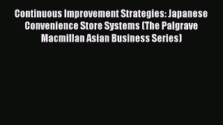 Read Continuous Improvement Strategies: Japanese Convenience Store Systems (The Palgrave Macmillan