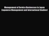 Read Management of Service Businesses in Japan (Japanese Management and International Studies)