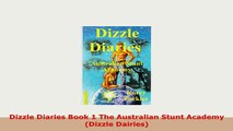 PDF  Dizzle Diaries Book 1 The Australian Stunt Academy Dizzle Dairies Read Online