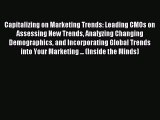 Download Capitalizing on Marketing Trends: Leading CMOs on Assessing New Trends Analyzing Changing