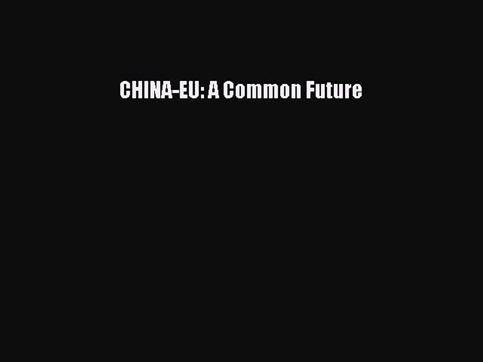 Download CHINA-EU: A Common Future Ebook Online