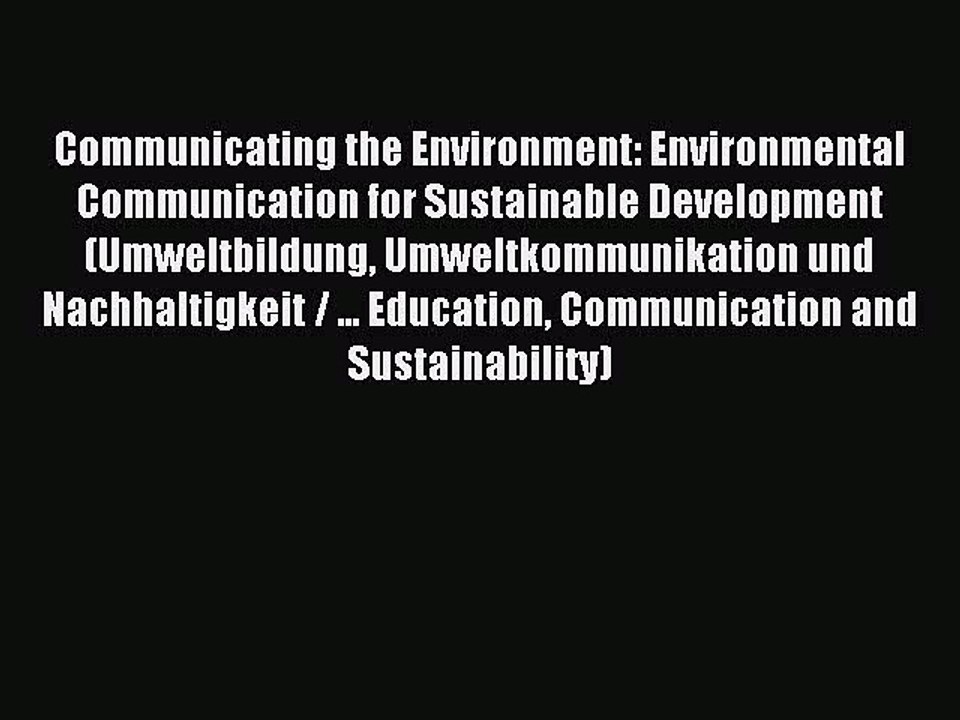 Read Communicating the Environment: Environmental Communication for Sustainable Development