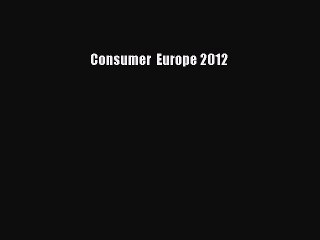 Read Consumer  Europe 2012 Ebook Free