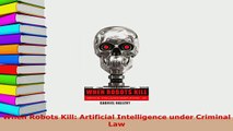 PDF  When Robots Kill Artificial Intelligence under Criminal Law  EBook