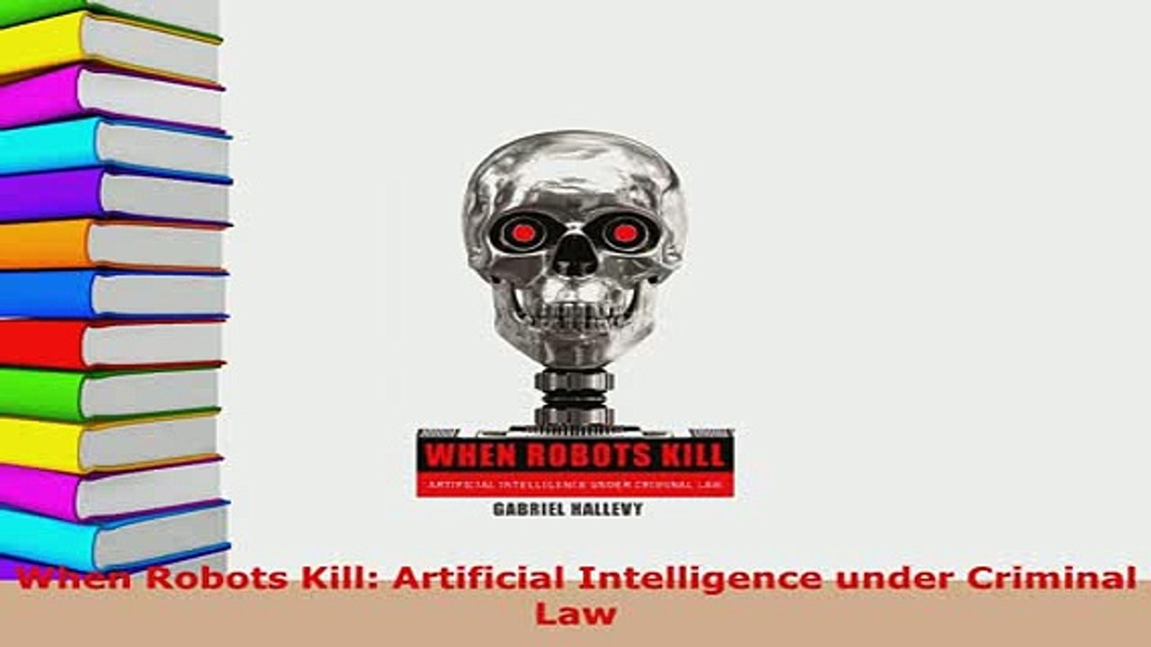PDF  When Robots Kill Artificial Intelligence under Criminal Law  EBook