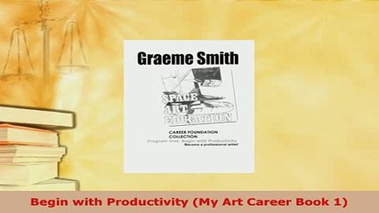 Download  Begin with Productivity My Art Career Book 1 Read Full Ebook