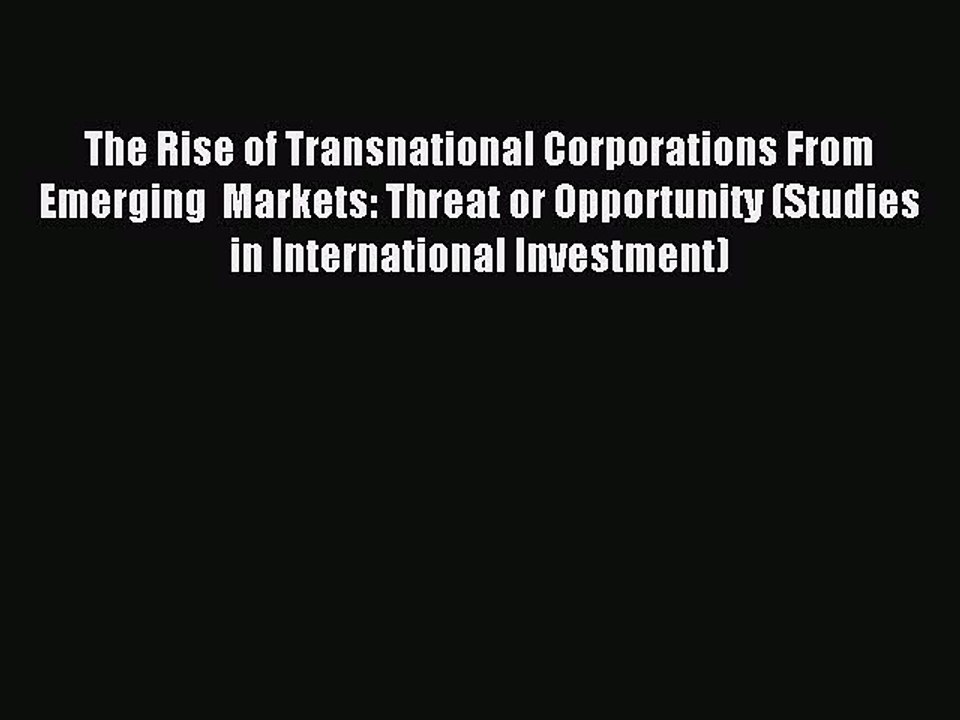 Read The Rise of Transnational Corporations From Emerging  Markets: Threat or Opportunity (Studies