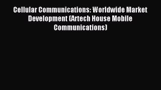 Read Cellular Communications: Worldwide Market Development (Artech House Mobile Communications)