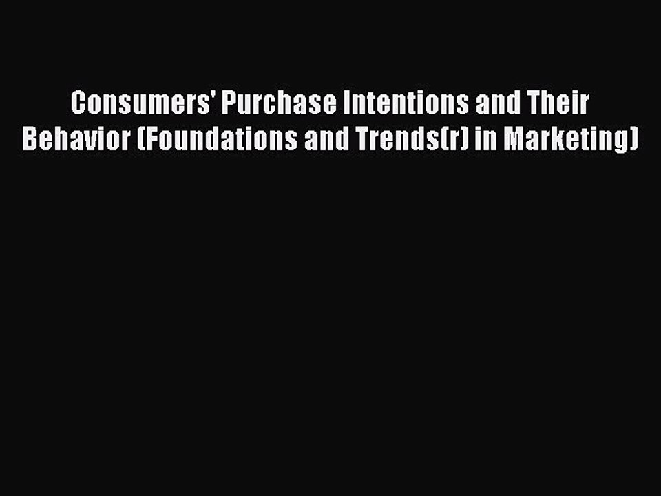 Download Consumers' Purchase Intentions and Their Behavior (Foundations and Trends(r) in Marketing)