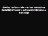 Read Reviving Traditions in Research on International Market Entry Volume 14 (Advances in International