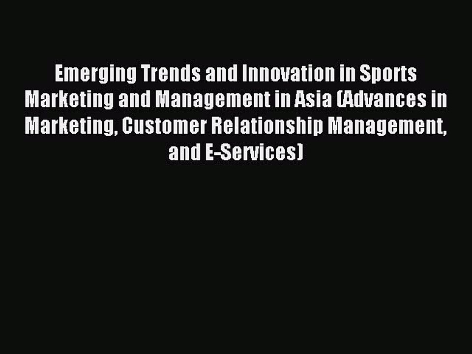 Download Emerging Trends and Innovation in Sports Marketing and Management in Asia (Advances