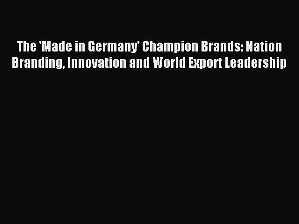 Download The 'Made in Germany' Champion Brands: Nation Branding Innovation and World Export