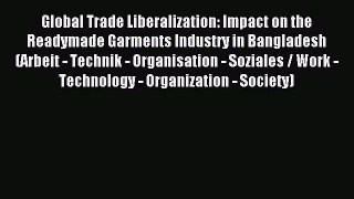 Read Global Trade Liberalization: Impact on the Readymade Garments Industry in Bangladesh (Arbeit
