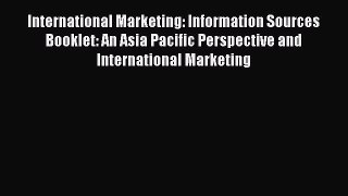 Download International Marketing: Information Sources Booklet: An Asia Pacific Perspective