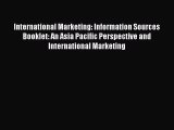 Download International Marketing: Information Sources Booklet: An Asia Pacific Perspective