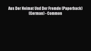 Read Aus Der Heimat Und Der Fremde (Paperback)(German) - Common Ebook Free