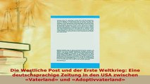 PDF  Die Westliche Post und der Erste Weltkrieg Eine deutschsprachige Zeitung in den USA PDF Online