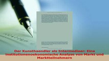 PDF  Der Kunsthaendler als Intermediaer Eine institutionenoekonomische Analyse von Markt und Ebook
