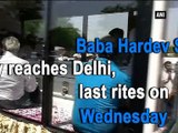 Baba Hardev Singh's body reaches Delhi, last rites on Wednesday