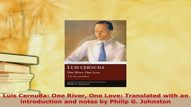 Download Luis Cernuda One River One Love Translated with an introduction and notes by Philip G Read Online