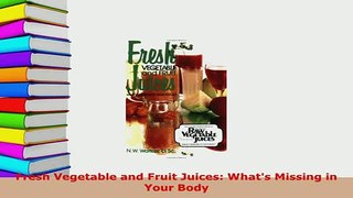 PDF  Fresh Vegetable and Fruit Juices Whats Missing in Your Body Ebook